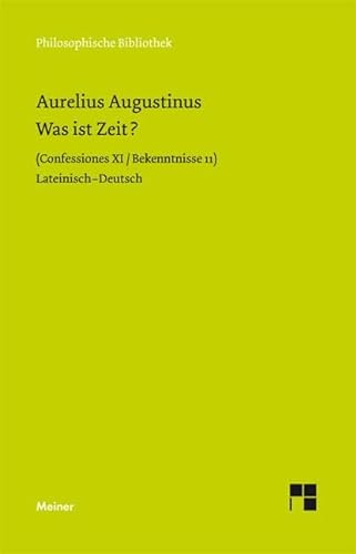 Was ist Zeit?: Confessiones XI / Bekenntnisse 11. Zweisprachige Ausgabe: Confessiones XI / Bekentnisse 11 (Philosophische Bibliothek) von Meiner Felix Verlag GmbH